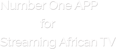 Number One APP               for  Streaming African TV